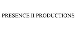 PRESENCE II PRODUCTIONS trademark