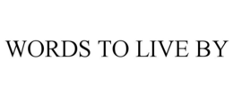 WORDS TO LIVE BY trademark