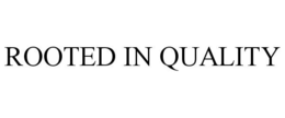 ROOTED IN QUALITY trademark