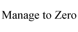 MANAGE TO ZERO trademark
