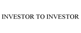 INVESTOR TO INVESTOR trademark