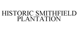 HISTORIC SMITHFIELD PLANTATION trademark