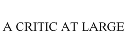 A CRITIC AT LARGE trademark
