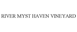 RIVER MYST HAVEN VINEYARD trademark