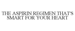 THE ASPIRIN REGIMEN THAT'S SMART FOR YOUR HEART trademark