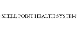 SHELL POINT HEALTH SYSTEM trademark