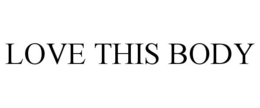 LOVE THIS BODY trademark