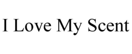 I LOVE MY SCENT trademark