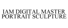 IAM DIGITAL MASTER PORTRAIT SCULPTURE trademark