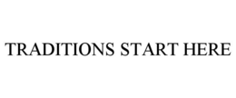 TRADITIONS START HERE trademark