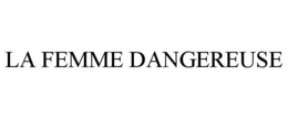 LA FEMME DANGEREUSE trademark