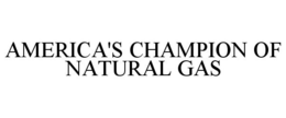 AMERICA'S CHAMPION OF NATURAL GAS trademark