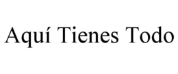 AQUÍ TIENES TODO trademark