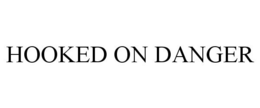 HOOKED ON DANGER trademark