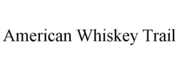 AMERICAN WHISKEY TRAIL trademark