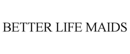 BETTER LIFE MAIDS trademark