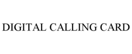 DIGITAL CALLING CARD trademark
