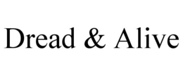 DREAD & ALIVE trademark