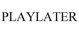 PLAYLATER trademark
