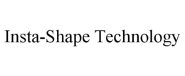 INSTA-SHAPE TECHNOLOGY trademark