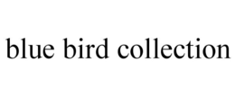 BLUE BIRD COLLECTION trademark