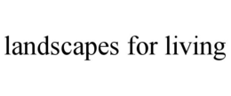 LANDSCAPES FOR LIVING trademark