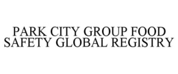 PARK CITY GROUP FOOD SAFETY GLOBAL REGISTRY trademark