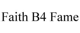 FAITH B4 FAME trademark