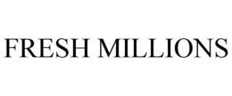 FRESH MILLIONS trademark