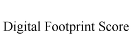 DIGITAL FOOTPRINT SCORE trademark