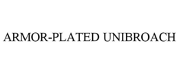 ARMOR-PLATED UNIBROACH trademark
