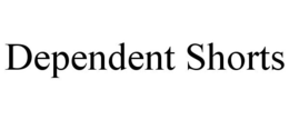 DEPENDENT SHORTS trademark