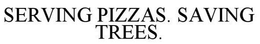 SERVING PIZZAS. SAVING TREES. trademark