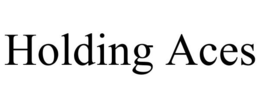 HOLDING ACES trademark
