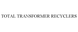 TOTAL TRANSFORMER RECYCLERS trademark