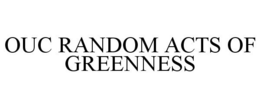OUC RANDOM ACTS OF GREENNESS trademark