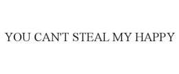 YOU CAN'T STEAL MY HAPPY trademark