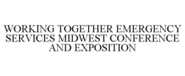 WORKING TOGETHER EMERGENCY SERVICES MIDWEST CONFERENCE AND EXPOSITION trademark