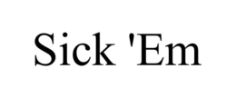 SICK 'EM trademark