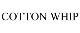 COTTON WHIP trademark