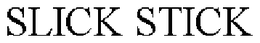 SLICK STICK trademark