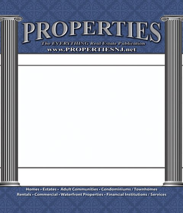 PROPERTIES THE EVERYTHING REAL ESTATE PUBLICATION WWW.PROPERTIESNJ.NET HOMES· ESTATES · ADULT COMMUNITIES · CONDOMINIUMS/TOWNHOMES RENTALS · COMMERCIAL · WATERFRONT PROPERTIES · FINANCIAL INSTITUTIONS/SERVICES trademark