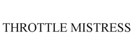 THROTTLE MISTRESS trademark