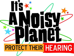 IT'S A NOISY PLANET PROTECT THEIR HEARING trademark