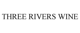 THREE RIVERS WINE trademark