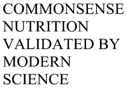 COMMONSENSE NUTRITION VALIDATED BY MODERN SCIENCE trademark