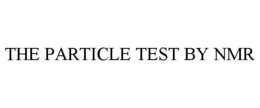 THE PARTICLE TEST BY NMR trademark