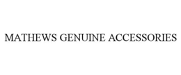 MATHEWS GENUINE ACCESSORIES trademark