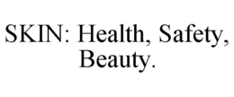 SKIN: HEALTH, SAFETY, BEAUTY. trademark