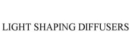 LIGHT SHAPING DIFFUSERS trademark